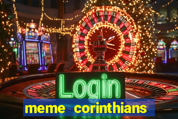 meme corinthians zuando o palmeiras